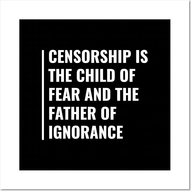 Censorship is Child Of Fear and Father of Ignorance Wall Art by kamodan